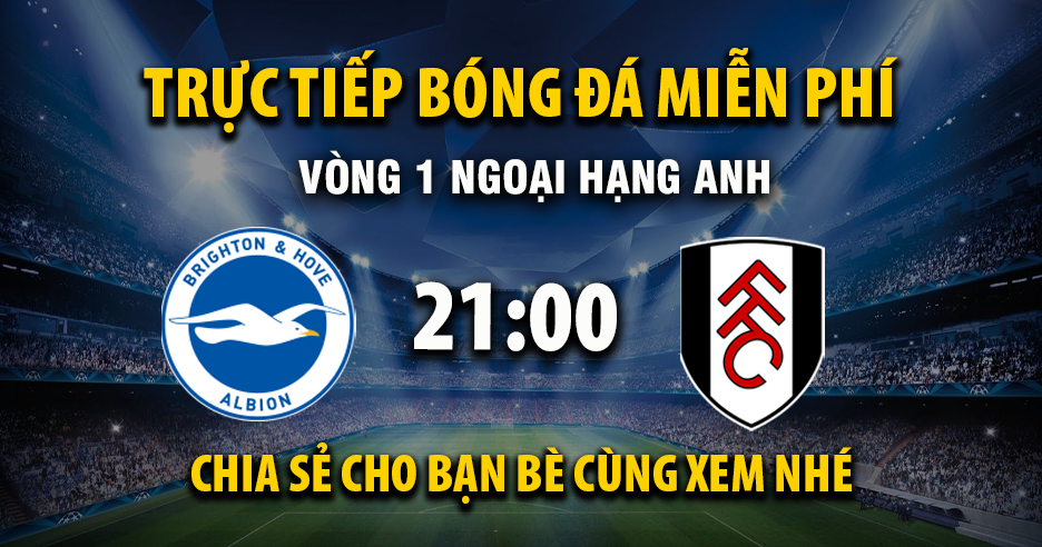 Brighton vs Fulham (21:00 &#8211; 16/08) | Xem lại trận đấu
