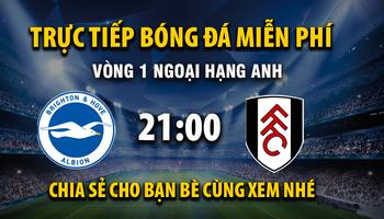 Brighton vs Fulham (21:00 – 16/08) | Xem lại trận đấu