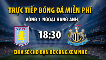 Aston Villa vs Newcastle United (18:30 – 16/08) | Xem lại trận đấu